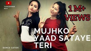 MUJHKO YAAD SATAYE TERI | DANCE COVER | TANUSHREE ROY | ANUSHREE ROY