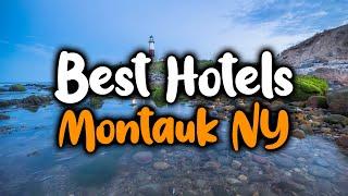 Best hotels In Montauk NY - For Families, Couples, Work Trips, Luxury & Budget