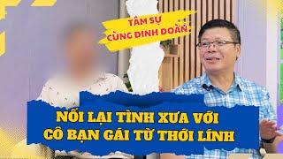 Tâm Sự Cùng Đinh Đoàn - Muốn Quay Lại Với Cô Bạn Thời Còn Trong Quân Ngũ