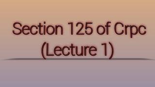 Section 125 of Crpc (Lecture 1)