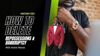 How to Delete Charge offs, Repos, Bankruptcy, and more with Andre Wanzo | Haitian CEO