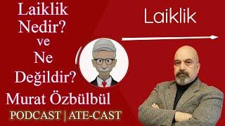 LAİKLİK NEDİR - NE DEĞİLDİR? | Murat Özbülbül | ATE-CAST 1.11