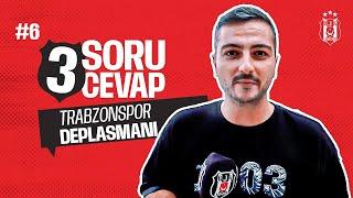 3 Soru 3 Cevap #6: Beşiktaş ve Trabzonspor Deplasmanı