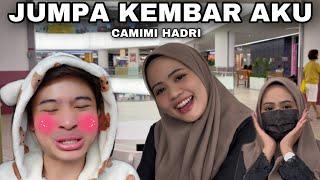 AKU JUMPA CAMIMI HADRI| KEMBAR AKUUUU