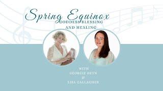 Spring Equinox Blessings  and Healing ️ with Georgie G Deyn and Lisa Gallagher 