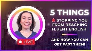  5 things STOPPING you from becoming fluent in English!