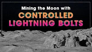 Arc Mining | Using Controlled Lightning Bolts to Harvest Materials on the Moon