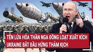 Toàn cảnh Thế giới: Tên lửa 'hỏa thần' Nga đồng loạt xuất kích, Ukraine bắt đầu hứng thảm kịch