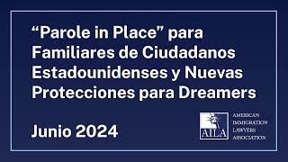 “Parole in Place” para Familiares de Ciudadanos Estadounidenses y Nuevas Protecciones para Dreamers