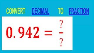 CONVERT    DECIMAL     0.942= ?/?        TO     FRACTION