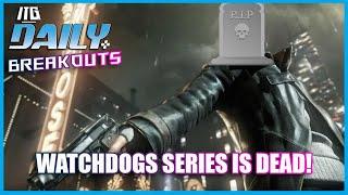 Watch Dogs Is Dead! | ITG Daily Breakouts