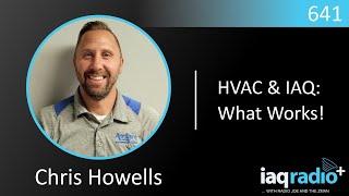 641: Chris Howells - HVAC & IAQ: What Works!