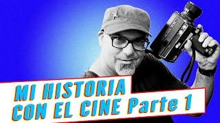 Mi historia con el Cine - Parte 1