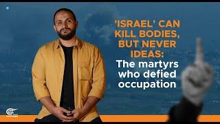 'Israel' can kill bodies, but never ideas: The martyrs who defied occupation