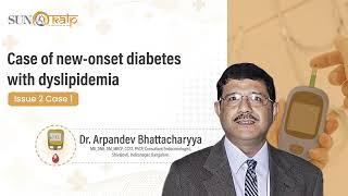 Case 3:  New-onset diabetes with dyslipidemia by Dr. Arpandev Bhattacharyya