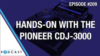 Hands On With The Pioneer CDJ-3000 (Passionate DJ Podcast #209)