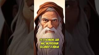 os 3 homens que não morreram segundo a bíblia #jesus #biblia #palavradedeus