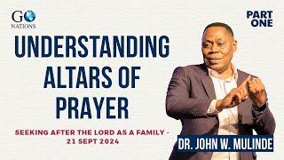 UNDERSTANDING PRAYER ALTARS - DR. JOHN W. MULINDE - 21.09.2024