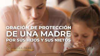 Oración de protección de una madre por sus hijos y sus nietos / Sandra Parra Sanación Interior