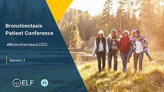 ELF EMBARC Bronchiectasis Patient Conference 2022 -  Session 3 Diving deeper