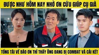 Tổng tài quay về báo ân thì đúng cảnh ân nhân đang combat với nhân viên mình