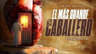 El más grande caballero - Pastor José Luis Gaxiola - La Casa del Alfarero