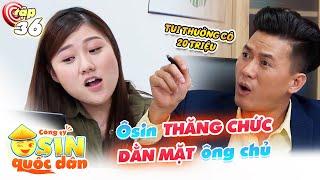 Công ty osin quốc dân #36 I OSIN CẤP CAO được THĂNG CHỨC, làm bản kế hoạch DẰN MẶT ông chủ tại chổ