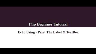 03 PHP Beginners Tutorial - Echo Using Print The Label & TextBox