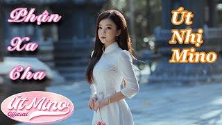 PHẬN XA CHA MẸ | ÚT NHỊ MINO | OFFICIAL MV 4K