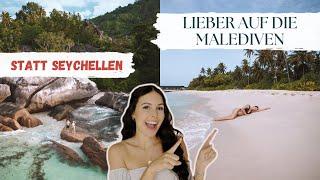 LIEBER auf die MALEDIVEN statt SEYCHELLEN! 9 GRÜNDE ️