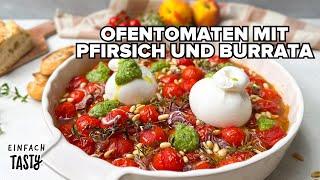 Ofentomaten mit Pfirsich und Burrata | Einfach Tasty