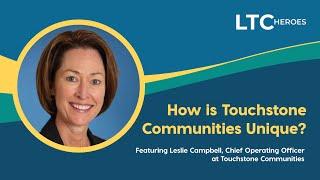 3 LTC Heroes featuring Leslie Campbell - How is Touchstone Communities Unique