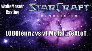 WadeMaster Casts a Pub: LOBOfenriz vs vT.MeTal_ZeALoT