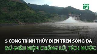 5 công trình thủy điện trên sông Đà đủ điều kiện chống lũ, tích nước | VTC14