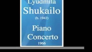 Lyudmila Shukailo (b. 1942) : Piano Concerto (1966)