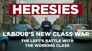 Heresies Ep.9: The Left's Battle with the White Working Class - Labour's New Class War (4k)