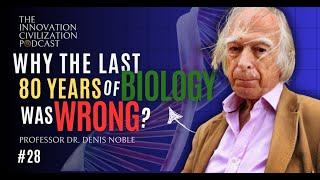 #28 - Denis Noble - Why The Last 80 Years of Biology was Wrong