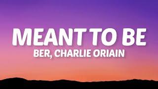 Ber, Charlie Oriain - Meant To Be (Lyrics)