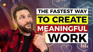 The Fastest Way to Create More Meaning in Your Work : Cary Jack