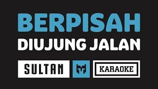 [ Karaoke ] Sultan - Berpisah Diujung Jalan