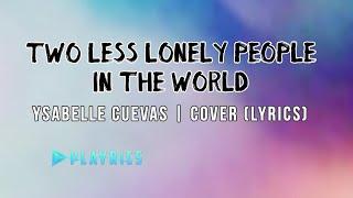 Two Less Lonely People In the World - Ysabelle Cuevas  | Lyrics Cover