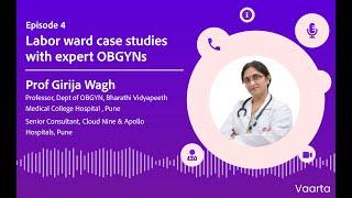 Labor Ward Case Studies with expert OBGYNs | Episode 4