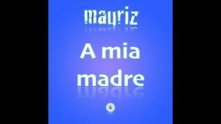 A mia madre - MAURIZ - Testo e Musica di Maurizio Ralletto - Lyrics