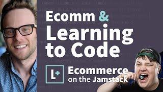Ecomm & Learning to Code - Ecommerce on the Jamstack