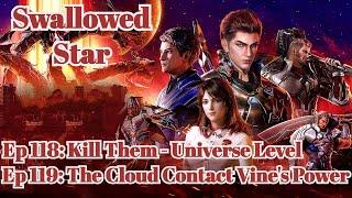 Swallowed Star Episode 118 - 119 | Kill Them - Universe Level | The Cloud Contact Vine's Power