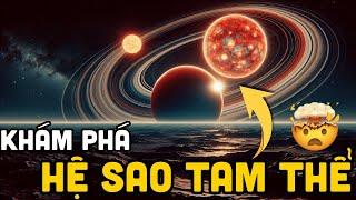 Khám Phá Hệ Sao Tam Thể | Những Hiện Tượng Thiên Văn Thú Vị Nhất Vũ Trụ