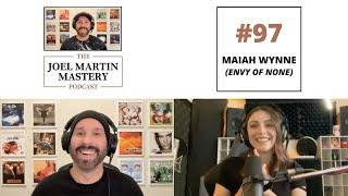 Joel Martin Mastery Podcast #97 - Maiah Wynne (Envy of None)