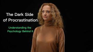 Dark Side of Procrastination - Understanding the Psychology