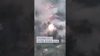 Ukrainian forces fighting in Kursk region