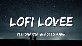 Lofi Lovee - Ved Sharma & Asees Kaur (Lyrics) | Lyrical 7